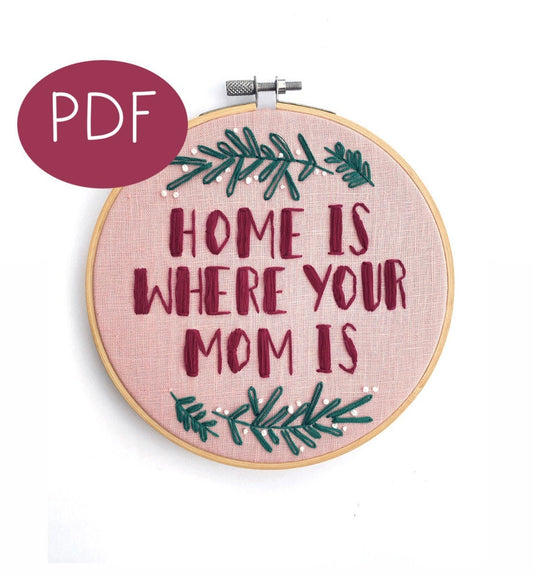 Home Is Where Your Mom Is PDF Embroidery Pattern