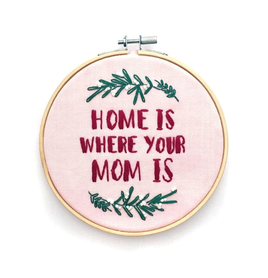 Home Is Where Your Mom Is Embroidery Pattern